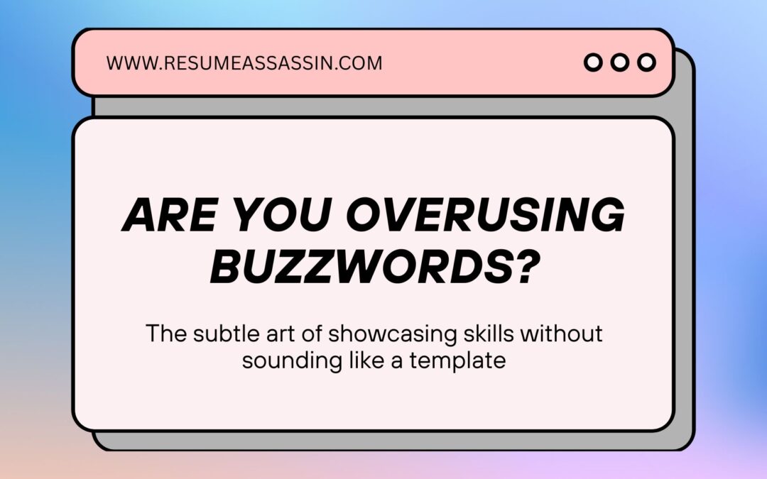 Are You Overusing Buzzwords? The Subtle Art of Showcasing Skills Without Sounding Like a Template